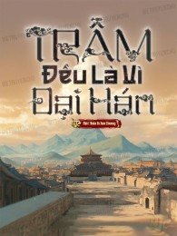 trẫm, đều là vì đại hán! (c)