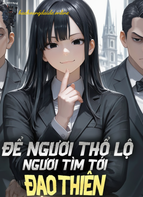 để ngươi thổ lộ, ngươi tìm tới hắc đạo thiên kim?