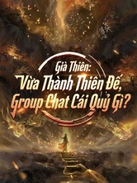 già thiên: vừa thành thiên đế, group chat cái quỷ gì? (c)